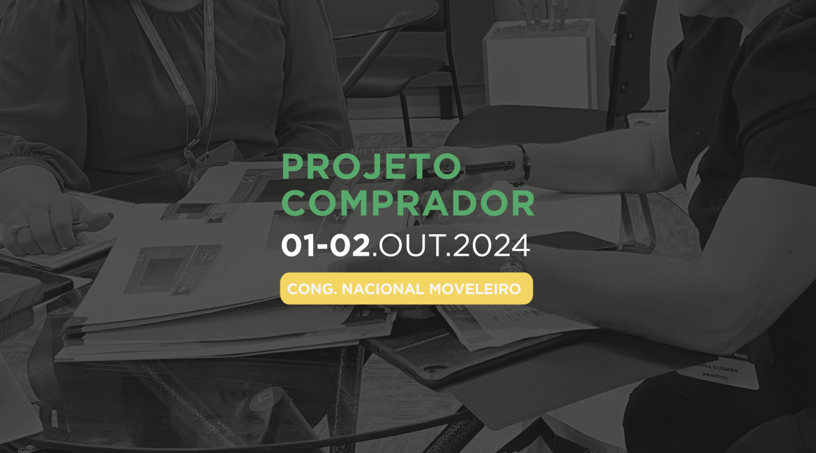 Projeto Comprador promove rodadas de negócios entre 44 indústrias brasileiras e 15 compradores internacionais no Congresso Nacional Moveleiro 2024