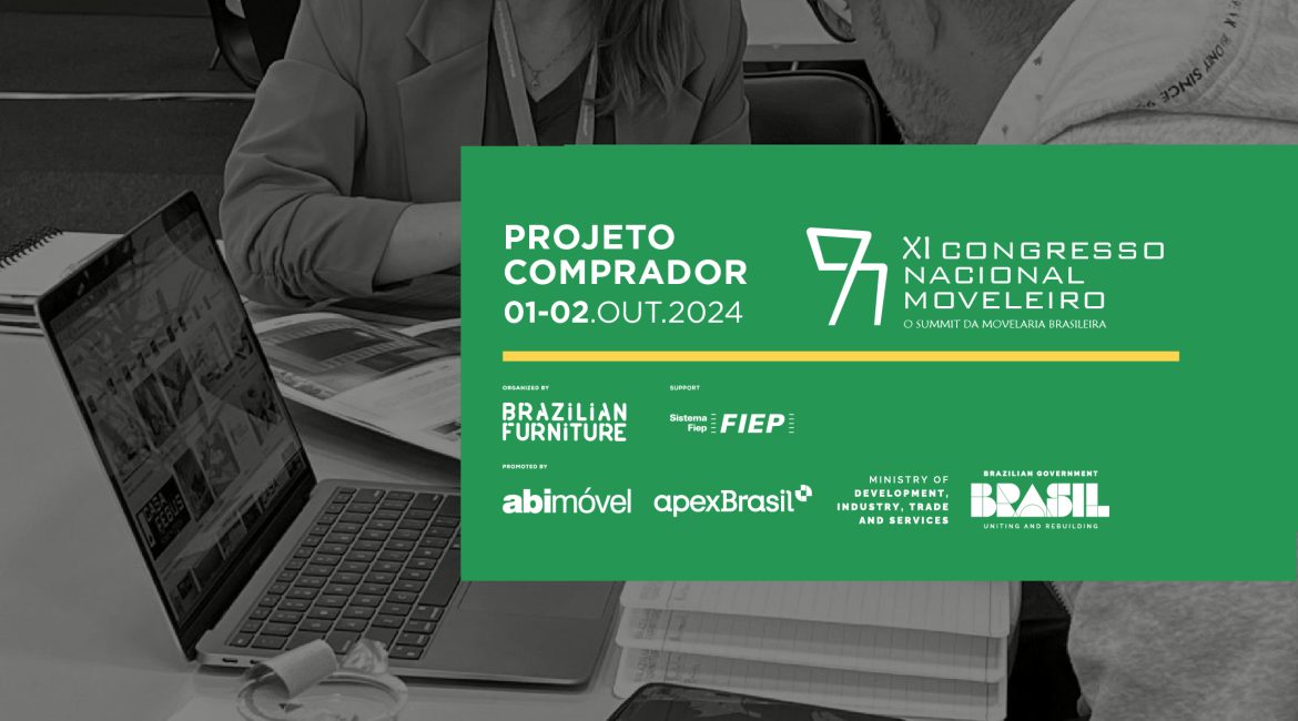 Projeto Comprador promove o encontro entre cerca de 50 indústrias brasileiras e 15 importadores no Congresso Nacional Moveleiro 2024: evento ocorre nos dias 1 e 2 de outubro